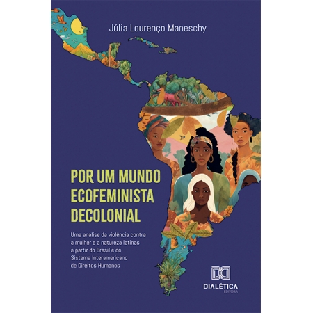 Por um mundo ecofeminista decolonial: uma análise da violência contra a mulher e a natureza latinas a partir do Brasil e do Sistema Interamericano de Direitos Humanos