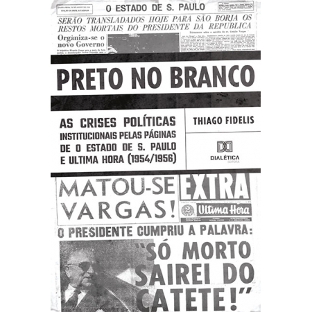 Preto no branco: as crises políticas institucionais pelas páginas de O Estado de S. Paulo e Ultima Hora (1954/1956)