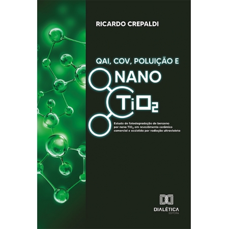 QAI, COV, Poluição e Nano TiO2: estudo de fotodegradação de benzeno por nano TiO2 em revestimento cerâmico comercial e assistida por radiação ultravioleta