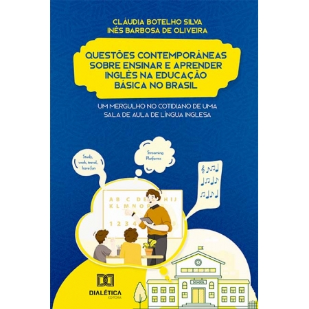 Questões Contemporâneas sobre ensinar e aprender inglês na Educação Básica no Brasil: um mergulho no cotidiano de uma sala de aula de língua inglesa
