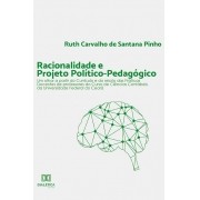 Racionalidade e Projeto Político-pedagógico: um olhar a partir do Currículo e do relato das Práticas Docentes de professores do Curso de Ciências