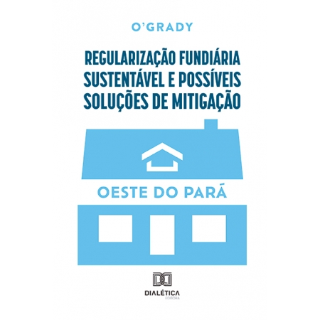 Regularização fundiária sustentável e possíveis soluções de mitigação: Oeste do Pará