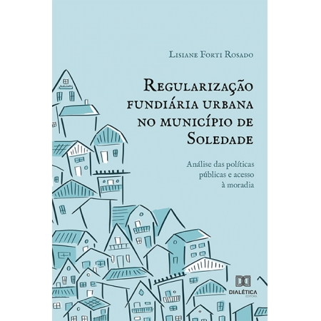 Regularização fundiária urbana no município de Soledade: análise das políticas públicas e acesso à moradia