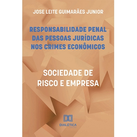 Responsabilidade penal das pessoas jurídicas nos crimes econômicos: sociedade de risco e empresa