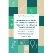 Sistema Único de Saúde: um direito fundamental de natureza social e cláusula pétrea constitucional: a cidadania e a dignidade da pessoa humana como fundamentos do direito à saúde no Brasil