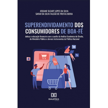 Superendividamento dos Consumidores de Boa-Fé: defesa e educação financeira com o auxílio da Análise Econômica do Direito, do Ministério Público e