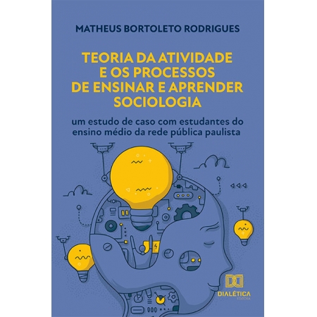 Teoria da Atividade e os Processos de Ensinar e Aprender Sociologia: um estudo de caso com estudantes do ensino médio da rede pública paulista