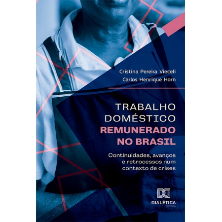 Trabalho Doméstico Remunerado no Brasil: continuidades, avanços e retrocessos num contexto de crises