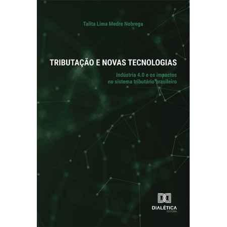Tributação e novas tecnologias: indústria 4.0 e os impactos no sistema tributário brasileiro