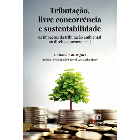 Tributação, livre concorrência e sustentabilidade: os impactos da tributação ambiental no direito concorrencial