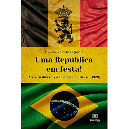 Uma República em festa!: a visita dos reis da Bélgica ao Brasil (1920)
