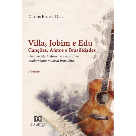 Villa, Jobim e Edu Canções, Afetos e Brasilidades: uma escuta histórica e cultural do modernismo musical brasileiro