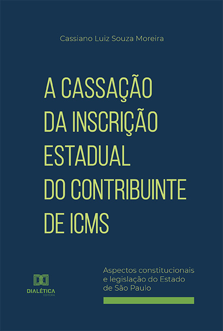 A cassação da inscrição estadual do contribuinte de ICMS: aspectos constitucionais e legislação do Estado de São Paulo