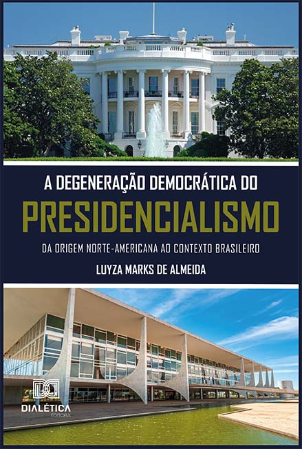 A degeneração democrática do presidencialismo: da origem norte-americana ao contexto brasileiro