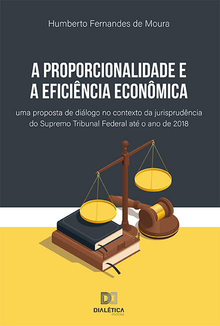 A proporcionalidade e a eficiência econômica: uma proposta de diálogo no contexto da jurisprudência do Supremo Tribunal Federal até o ano de 2018