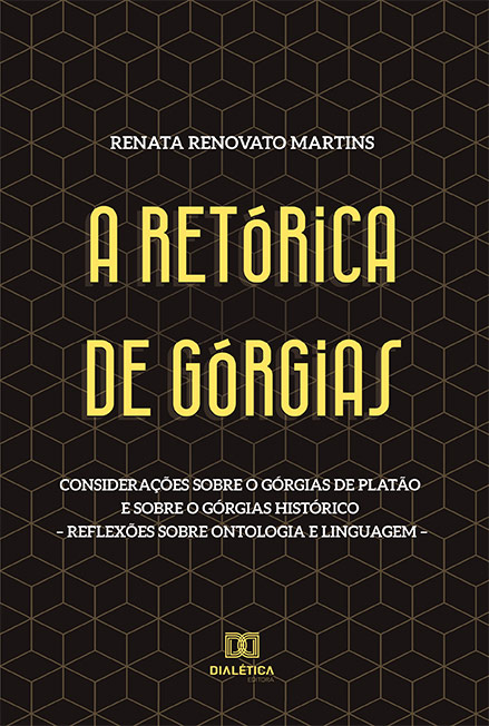 A Retórica de Górgias: considerações sobre o Górgias de Platão e sobre o Górgias histórico - reflexões sobre ontologia e linguagem