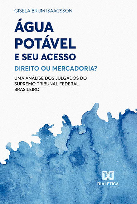 Água potável e seu acesso: direito ou mercadoria?: uma análise dos julgados do Supremo Tribunal Federal Brasileiro
