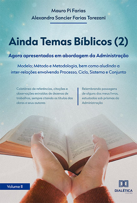 Ainda Temas Bíblicos: agora apresentados em abordagem da Administração: Modelo; Método e Metodologia, bem como aludindo a inter-relações envolvendo Processo, Ciclo, Sistema e Conjunto - Volume 2
