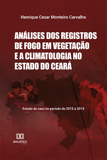 Análises dos registros de fogo em vegetação e a climatologia no Estado do Ceará: estudo de caso no período de 2015 a 2019