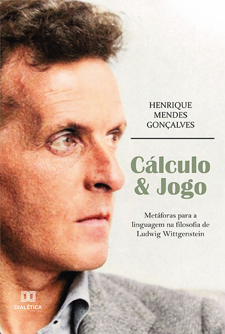 Cálculo & jogo: metáforas para a linguagem na filosofia de Ludwig Wittgenstein