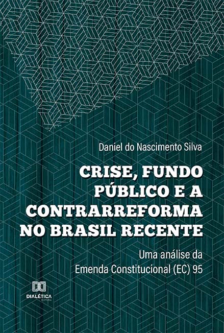 Crise, fundo público e a contrarreforma no Brasil recente: uma análise da Emenda Constitucional (EC) 95