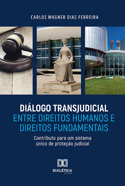 Diálogo Transjudicial entre Direitos Humanos e Direitos Fundamentais: contributo para um sistema único de proteção judicial