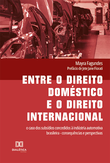 Entre o direito doméstico e o direito internacional: o caso dos subsídios concedidos à indústria automotiva brasileira - consequências e perspectivas