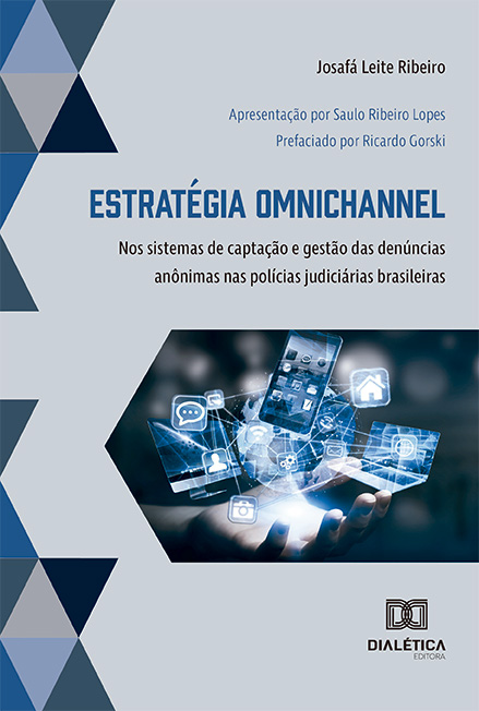 Estratégia omnichannel: nos sistemas de captação e gestão das denúncias anônimas nas polícias judiciárias brasileiras