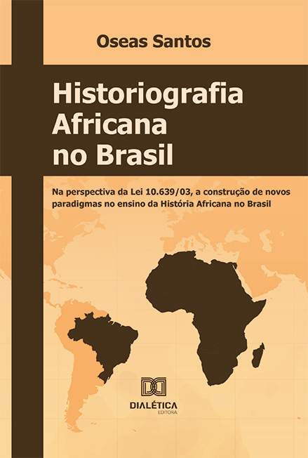 Historiografia africana no Brasil: na perspectiva da Lei 10.639/03, a construção de novos paradigmas no ensino da história africana no Brasil