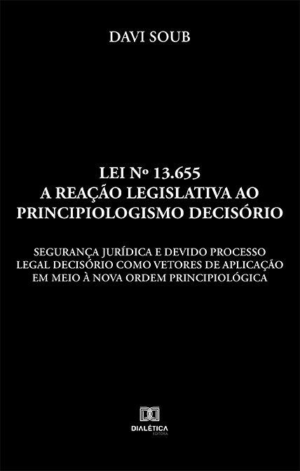 Lei no 13.655: a reação legislativa ao principiologismo decisório: segurança jurídica e devido processo legal decisório como vetores de aplicação em meio à nova ordem principiológica