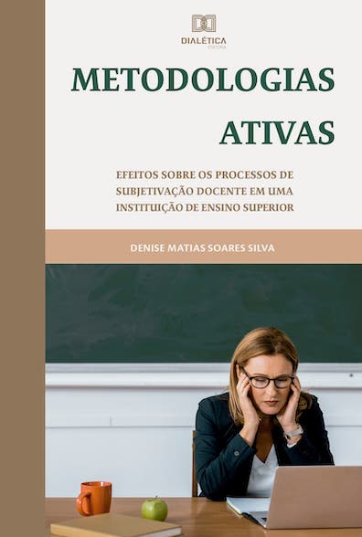 Metodologias Ativas: efeitos sobre os processos de subjetivação
 docente em uma instituição de ensino superior