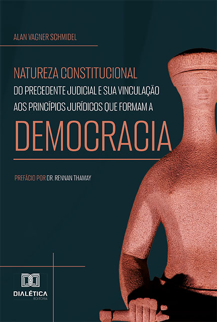 Natureza constitucional do precedente judicial e sua vinculação aos princípios jurídicos que formam a democracia