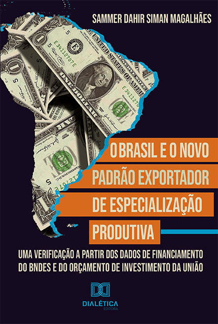 O Brasil e o Novo Padrão exportador de especialização produtiva: uma verificação a partir dos dados de financiamento do BNDES e do orçamento de investimento da União