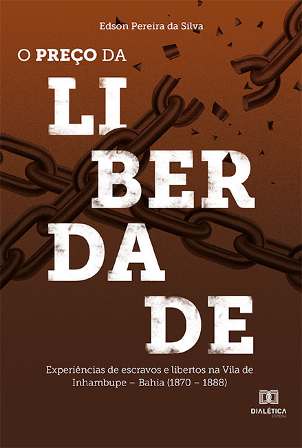 O preço da liberdade: experiências de escravos e libertos na Vila de Inhambupe - Bahia (1870 - 1888)