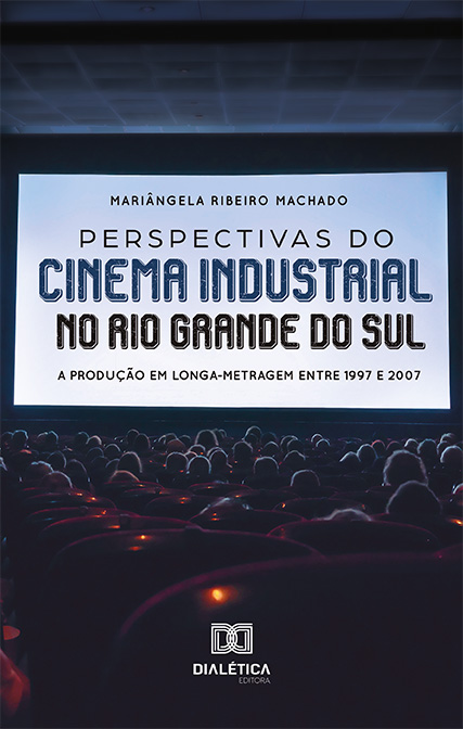 Perspectivas do cinema industrial no Rio Grande do Sul: a produção em longa-metragem entre 1997 e 2007