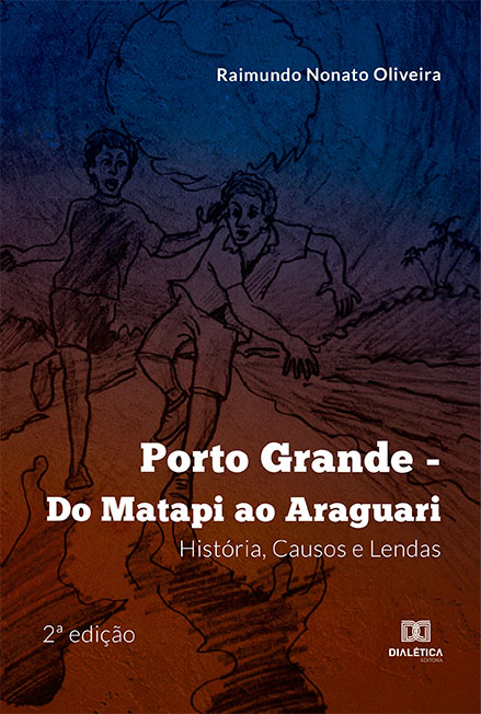 Porto Grande - do Matapi ao Araguari: história, causos e lendas
