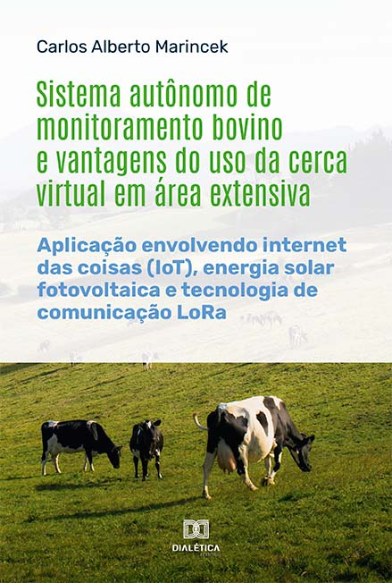 Sistema autônomo de monitoramento bovino e vantagens do uso da cerca virtual em área extensiva: aplicação envolvendo internet das coisas (IoT), energia solar fotovoltaica e tecnologia de comunicação L