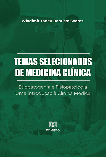 Temas Selecionados de Medicina Clínica: Etiopatogenia e Fisiopatologia. Uma introdução à Clínica Médica