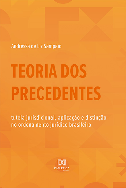 Teoria dos precedentes: tutela jurisdicional, aplicação e distinção no ordenamento jurídico brasileiro