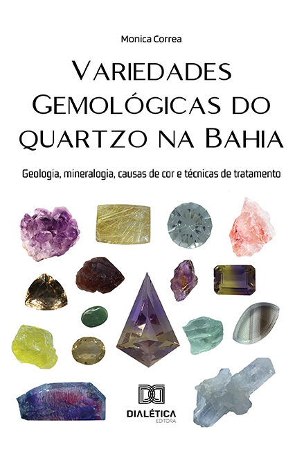 Variedades gemológicas do quartzo na Bahia: geologia, mineralogia, causas de cor e técnicas de tratamento