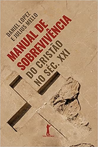 Manual de Sobrevivência do Cristão no Séc. XXI - Daniel Lopez e Julius Mello