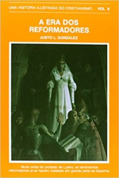 História ilustrada do cristianismo, Uma - Vol. 6 - A era dos reformadores