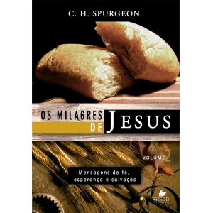 Milagres de Jesus, Os - vol. 2 - Spurgeon