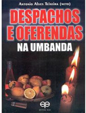 Livro - Despachos e Oferendas na Umbanda - Antonio Alves Teixeira Neto 