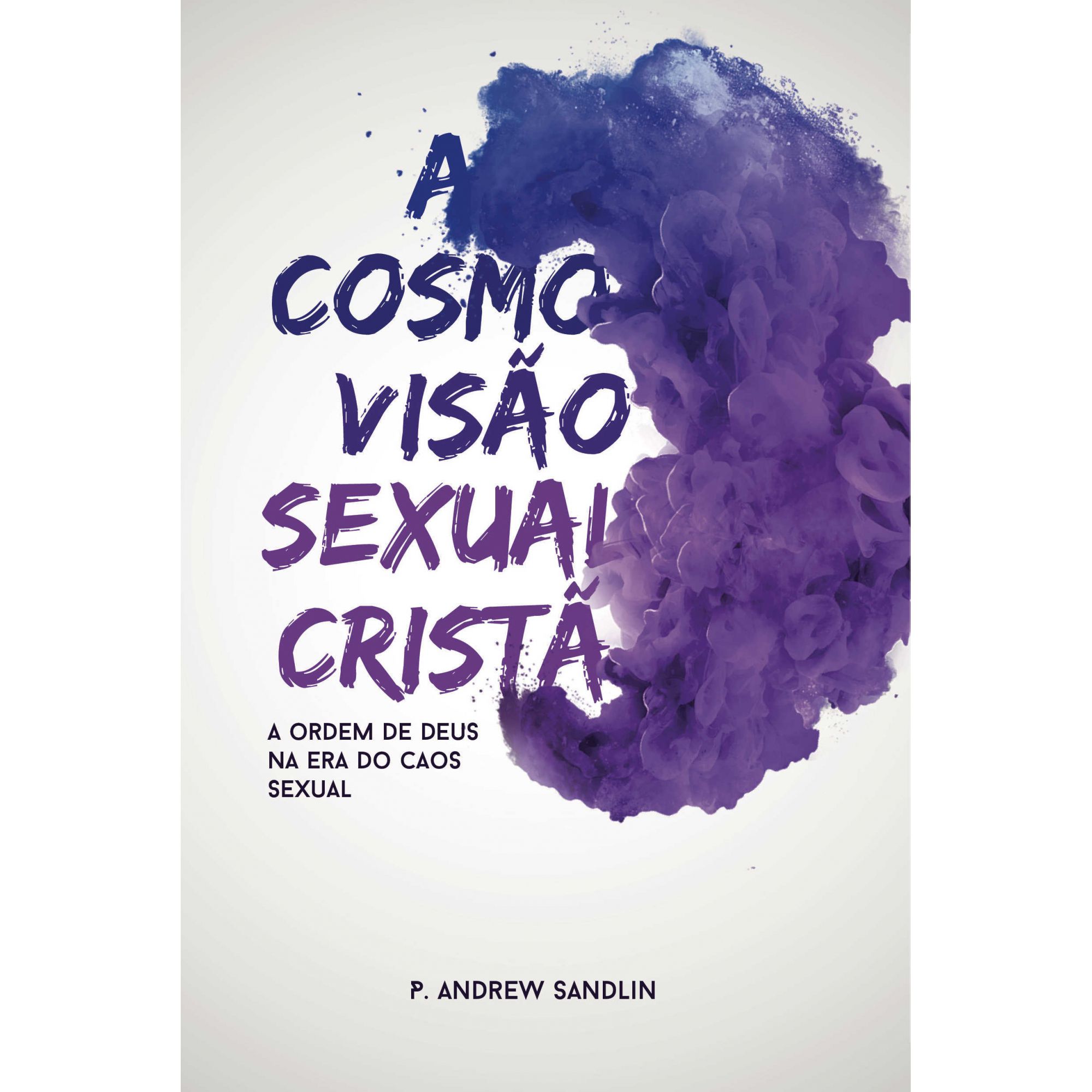 A Cosmovisão Sexual Cristã | P. Andrew Sandlin