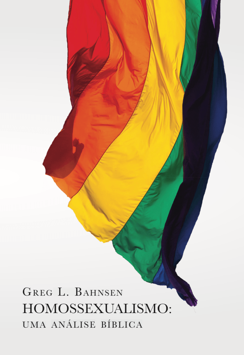 HOMOSSEXUALISMO: UMA ANÁLISE BÍBLICA | Greg Bahnsen