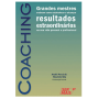 Coaching: Grandes mestres ensinam como estabelecer e alcançar resultados extraordinários na sua vida pessoal e profissional