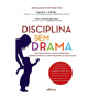 Disciplina sem drama: Guia prático para ajudar na educação, desenvolvimento e comportamento dos seus filhos
