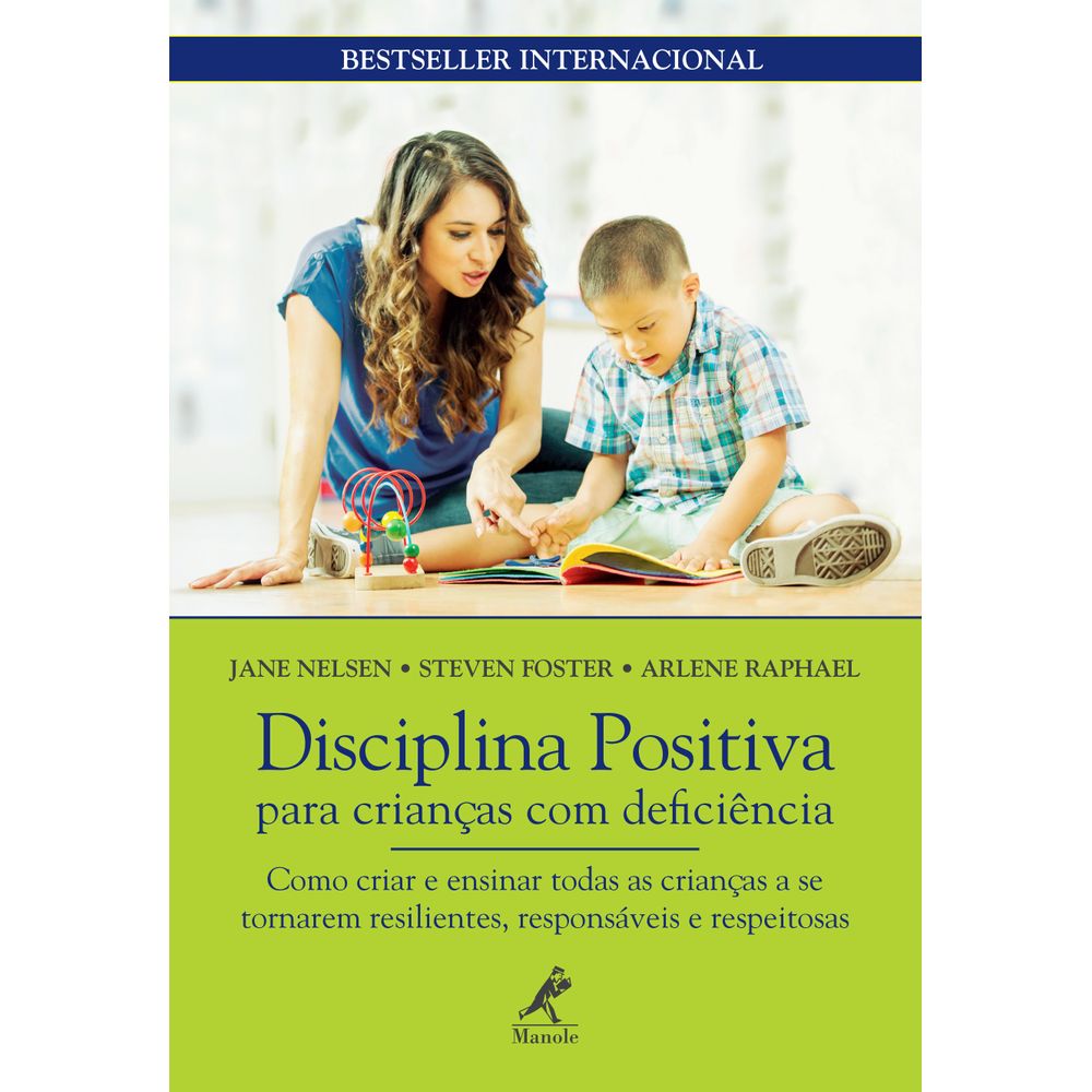 Disciplina Positiva para Crianças com Deficiência - Como Criar e Ensinar Todas as Crianças a se Tornarem Resilientes, Responsáveis e Respeitosas