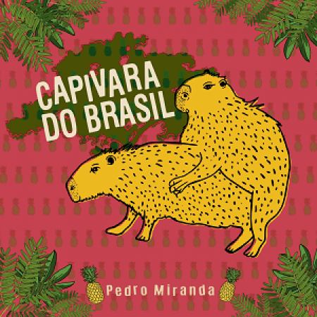 Pedro Miranda - Capivara do Brasil - Biscoito Fino - Paixão pela